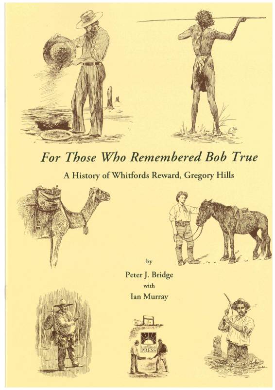 For Those Who Remembered Bob True, A History of Whitfords Reward, Gregory Hills by Peter J. Bridge with Ian Murray